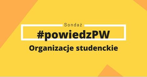 #PowiedzPW: Organizacje studenckie #PowiedzPW: Organizacje studenckie